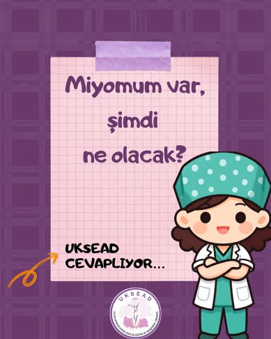 Miyomum var, şimdi ne olacak
